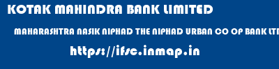 KOTAK MAHINDRA BANK LIMITED  MAHARASHTRA NASIK NIPHAD THE NIPHAD URBAN CO OP BANK LTD NIPHAD  ifsc code